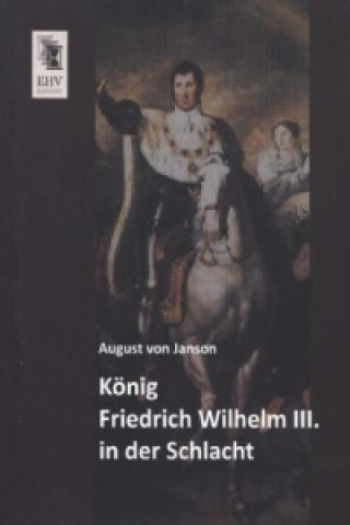 Kniha König Friedrich Wilhelm III. in der Schlacht August von Janson