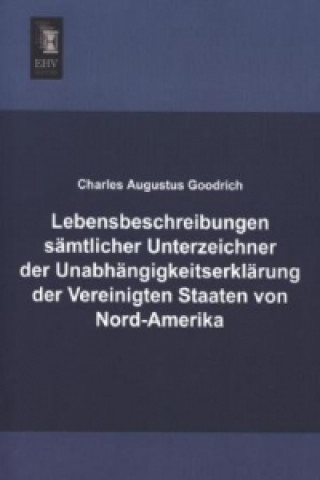 Книга Lebensbeschreibungen sämtlicher Unterzeichner der Unabhängigkeitserklärung der Vereinigten Staaten von Nord-Amerika Charles Augustus Goodrich