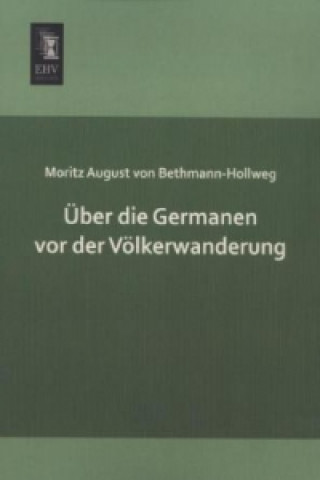 Buch Über die Germanen vor der Völkerwanderung Moritz August von Bethmann-Hollweg