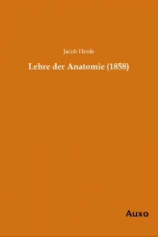 Könyv Lehre der Anatomie (1858) Jacob Henle