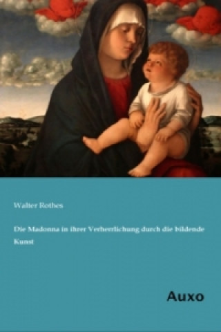 Carte Die Madonna in ihrer Verherrlichung durch die bildende Kunst Walter Rothes
