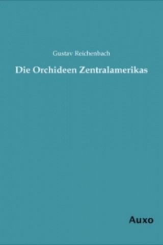 Книга Die Orchideen Zentralamerikas Gustav Reichenbach