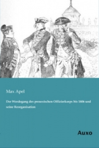 Książka Der Werdegang des preussischen Offizierkorps bis 1806 und seine Reorganisation Max Apel