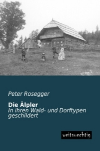 Kniha Die Älpler Peter Rosegger