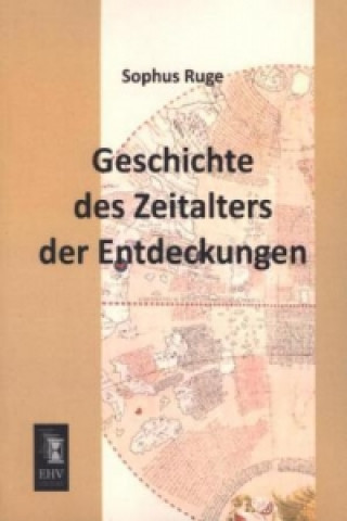 Könyv Geschichte des Zeitalters der Entdeckungen Sophus Ruge