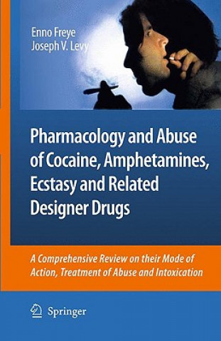 Kniha Pharmacology and Abuse of Cocaine, Amphetamines, Ecstasy and Related Designer Drugs Enno Freye
