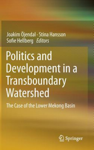 Książka Politics and Development in a Transboundary Watershed Joakim Öjendal