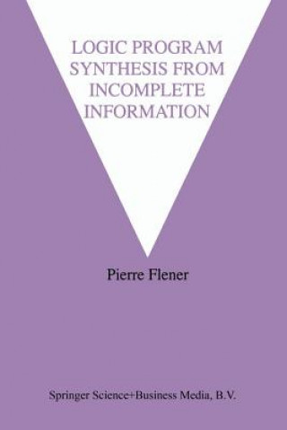Könyv Logic Program Synthesis from Incomplete Information, 1 Pierre Flener