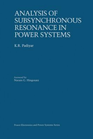 Kniha Analysis of Subsynchronous Resonance in Power Systems K.R. Padiyar