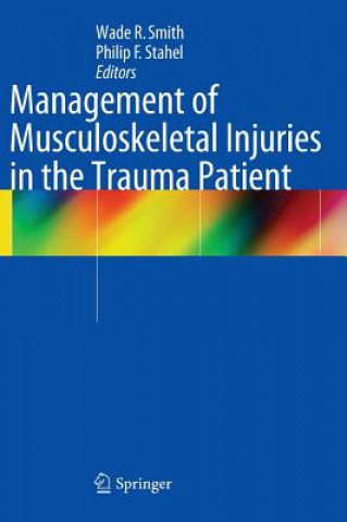 Könyv Management of Musculoskeletal Injuries in the Trauma Patient Wade R. Smith