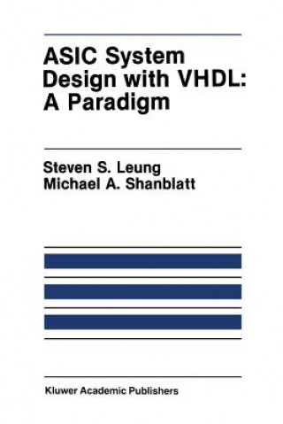 Kniha ASIC System Design with VHDL: A Paradigm Steven S. Leung