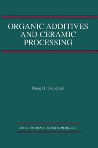 Kniha Organic Additives and Ceramic Processing Daniel J. Shanefield