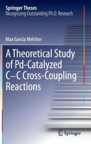 Книга Theoretical Study of Pd-Catalyzed C-C Cross-Coupling Reactions Max García Melchor