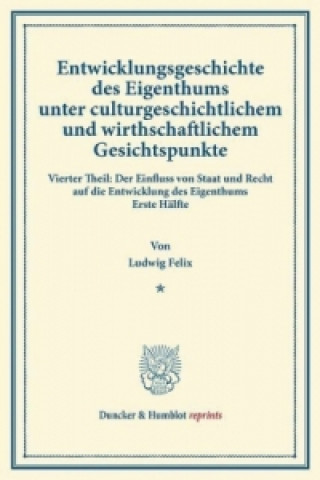 Buch Entwicklungsgeschichte des Eigenthums unter culturgeschichtlichem und wirthschaftlichem Gesichtspunkte. Ludwig Felix