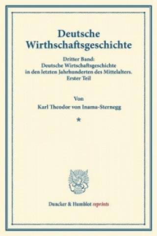 Kniha Deutsche Wirtschaftsgeschichte. Karl Theodor von Inama-Sternegg