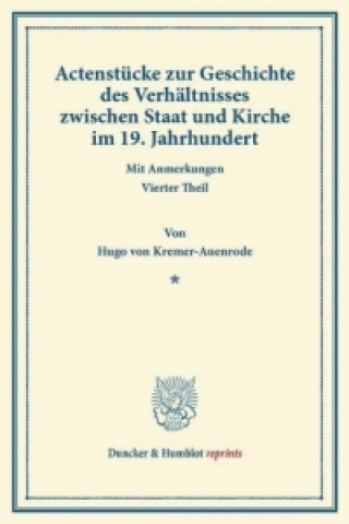 Kniha Actenstücke zur Geschichte des Verhältnisses zwischen Staat und Kirche im 19. Jahrhundert. Hugo von Kremer-Auenrode