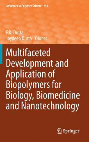 Kniha Multifaceted Development and Application of Biopolymers for Biology, Biomedicine and Nanotechnology P.K. Dutta