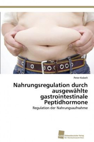 Kniha Nahrungsregulation durch ausgewahlte gastrointestinale Peptidhormone Peter Kobelt