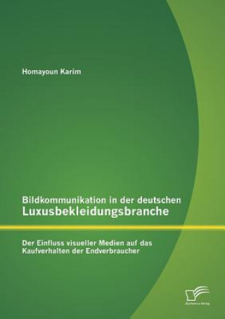 Книга Bildkommunikation in der deutschen Luxusbekleidungsbranche Homayoun Karim