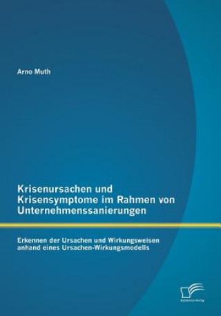 Kniha Krisenursachen und Krisensymptome im Rahmen von Unternehmenssanierungen Arno Muth