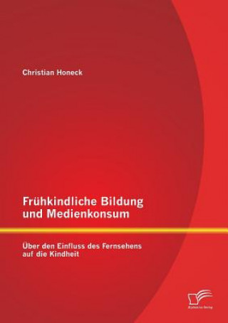 Könyv Fruhkindliche Bildung und Medienkonsum Christian Honeck