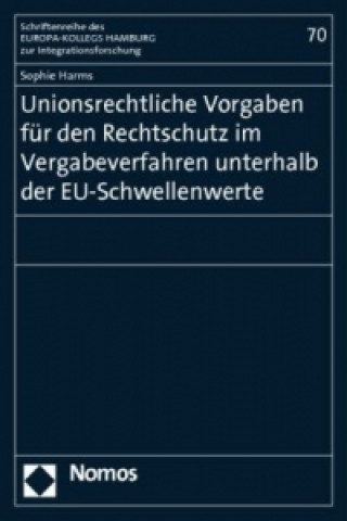 Kniha Unionsrechtliche Vorgaben für den Rechtsschutz im Vergabeverfahren unterhalb der EU-Schwellenwerte Sophie Harms