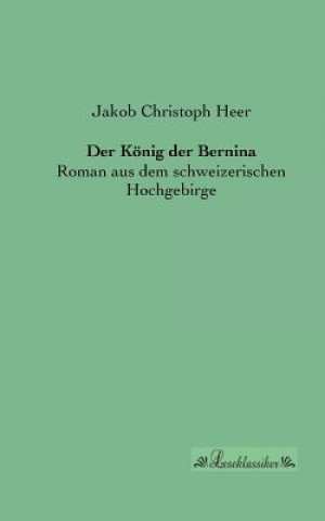 Könyv Koenig der Bernina Jakob Chr. Heer