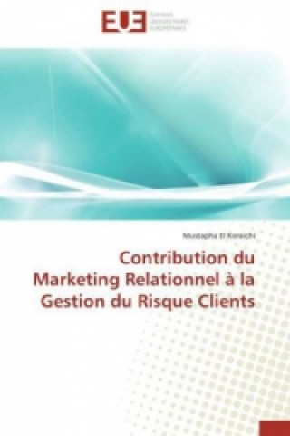Книга Contribution du Marketing Relationnel à la Gestion du Risque Clients Mustapha El Koraichi