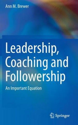 Kniha Leadership, Coaching and Followership Ann M. Brewer