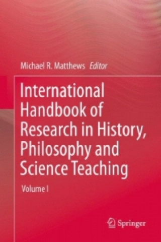Kniha International Handbook of Research in History, Philosophy and Science Teaching Michael R. Matthews
