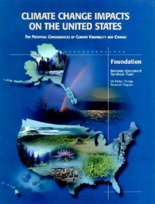 Kniha Climate Change Impacts on the United States - Foundation Report National Assessment Synthesis Team