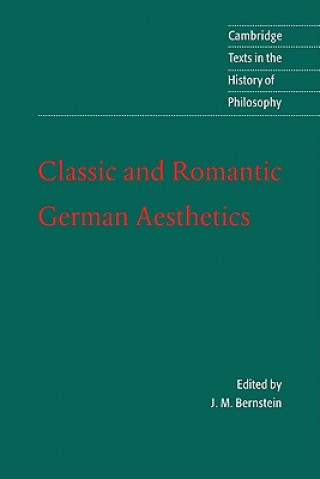 Könyv Classic and Romantic German Aesthetics J. M. Bernstein