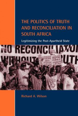 Könyv Politics of Truth and Reconciliation in South Africa Richard A. Wilson