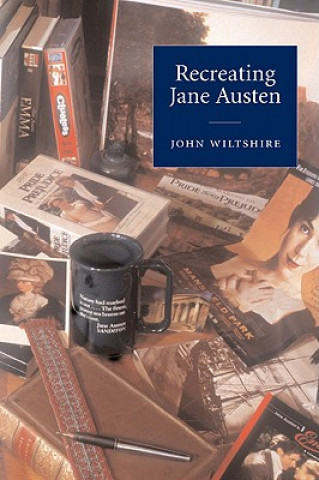 Kniha Recreating Jane Austen John Wiltshire