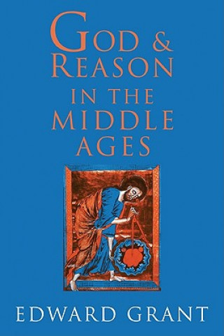 Kniha God and Reason in the Middle Ages Edward Grant