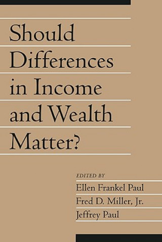 Carte Should Differences in Income and Wealth Matter?: Volume 19, Part 1 Ellen Frankel PaulFred D. MillerJeffrey Paul