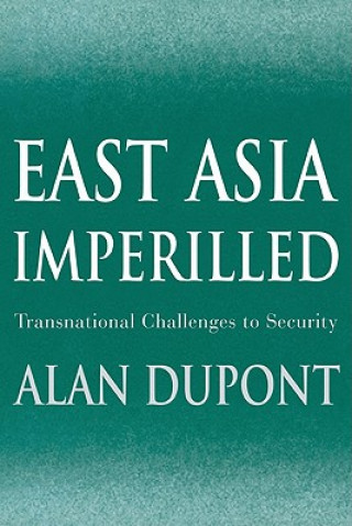 Kniha East Asia Imperilled Alan Dupont