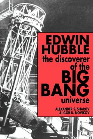 Carte Edwin Hubble, The Discoverer of the Big Bang Universe Alexander S. SharovIgor D. NovikovVitaly Kiskin