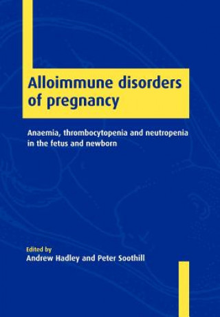 Carte Alloimmune Disorders of Pregnancy Andrew HadleyPeter Soothill