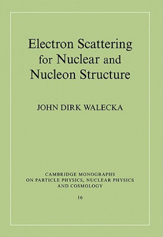 Kniha Electron Scattering for Nuclear and Nucleon Structure John Dirk Walecka