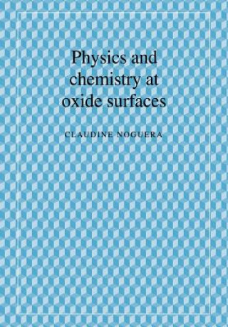 Książka Physics and Chemistry at Oxide Surfaces Claudine Noguera
