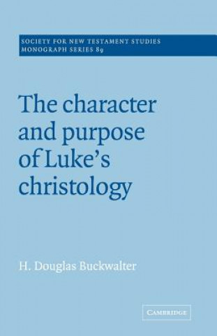 Könyv Character and Purpose of Luke's Christology H. Douglas Buckwalter