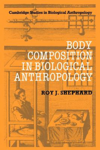 Kniha Body Composition in Biological Anthropology Roy J. Shephard