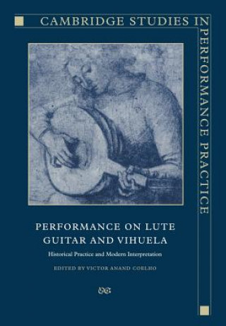 Könyv Performance on Lute, Guitar, and Vihuela Victor Anand Coelho