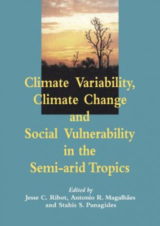 Książka Climate Variability, Climate Change and Social Vulnerability in the Semi-arid Tropics Jesse C. RibotAntonio Rocha MagalhStahis Panagides