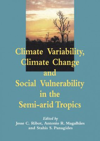 Книга Climate Variability, Climate Change and Social Vulnerability in the Semi-arid Tropics Jesse C. RibotAntonio Rocha MagalhStahis Panagides