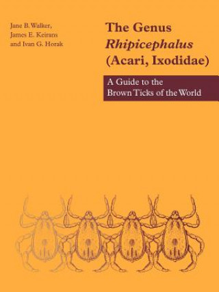 Könyv Genus Rhipicephalus (Acari, Ixodidae) Jane B. WalkerJames E. KeiransIvan G. Horak
