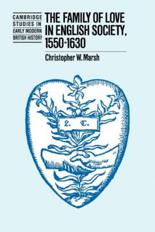 Kniha The Family of Love in English Society, 1550–1630 Christopher W. Marsh