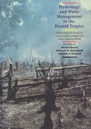 Könyv Hydrology and Water Management in the Humid Tropics Michael BonellMaynard M. HufschmidtJohn S. Gladwell