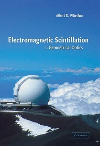 Carte Electromagnetic Scintillation: Volume 1, Geometrical Optics Albert D. Wheelon